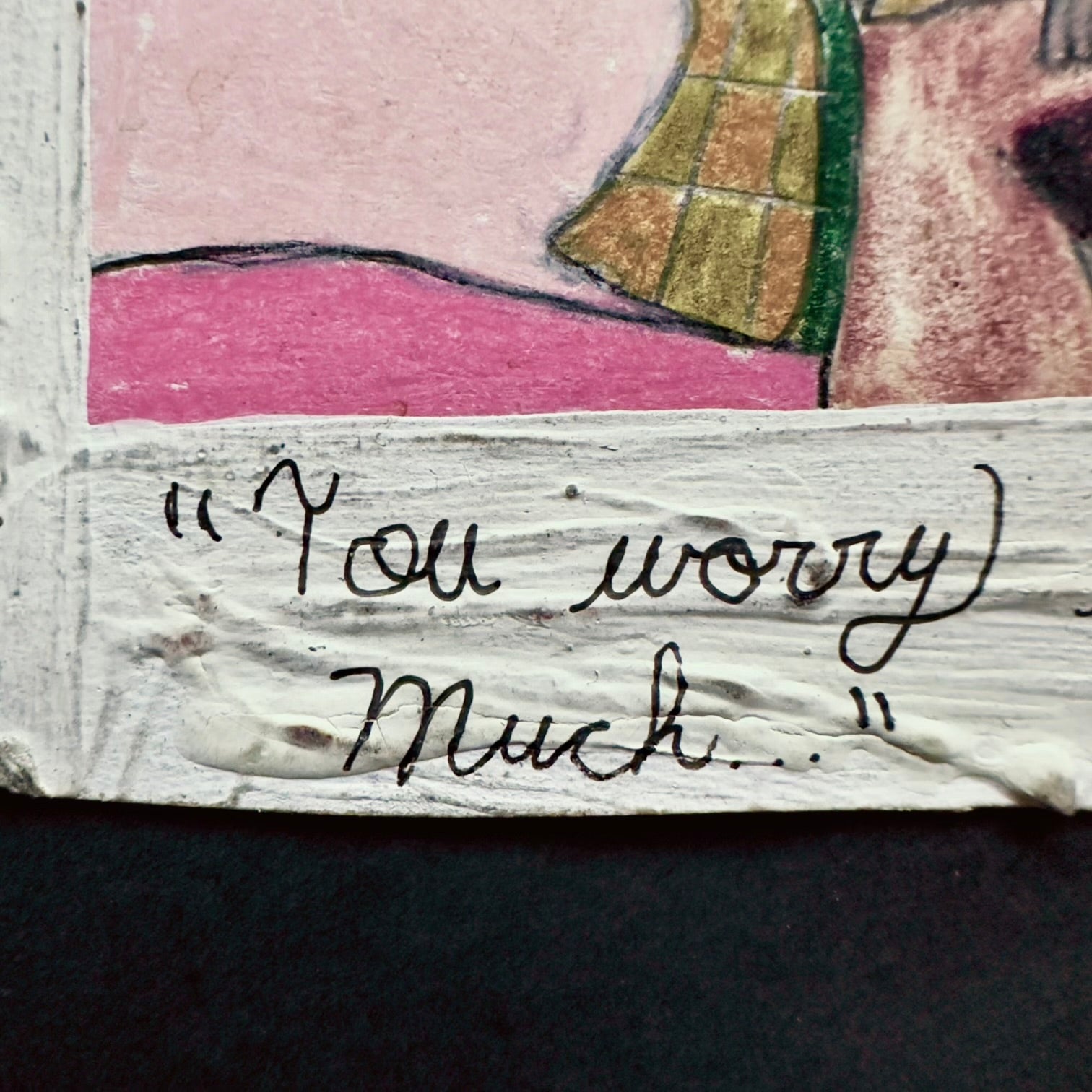 « Tu t’inquiètes trop… » — Prismacolor &amp; Acrylique