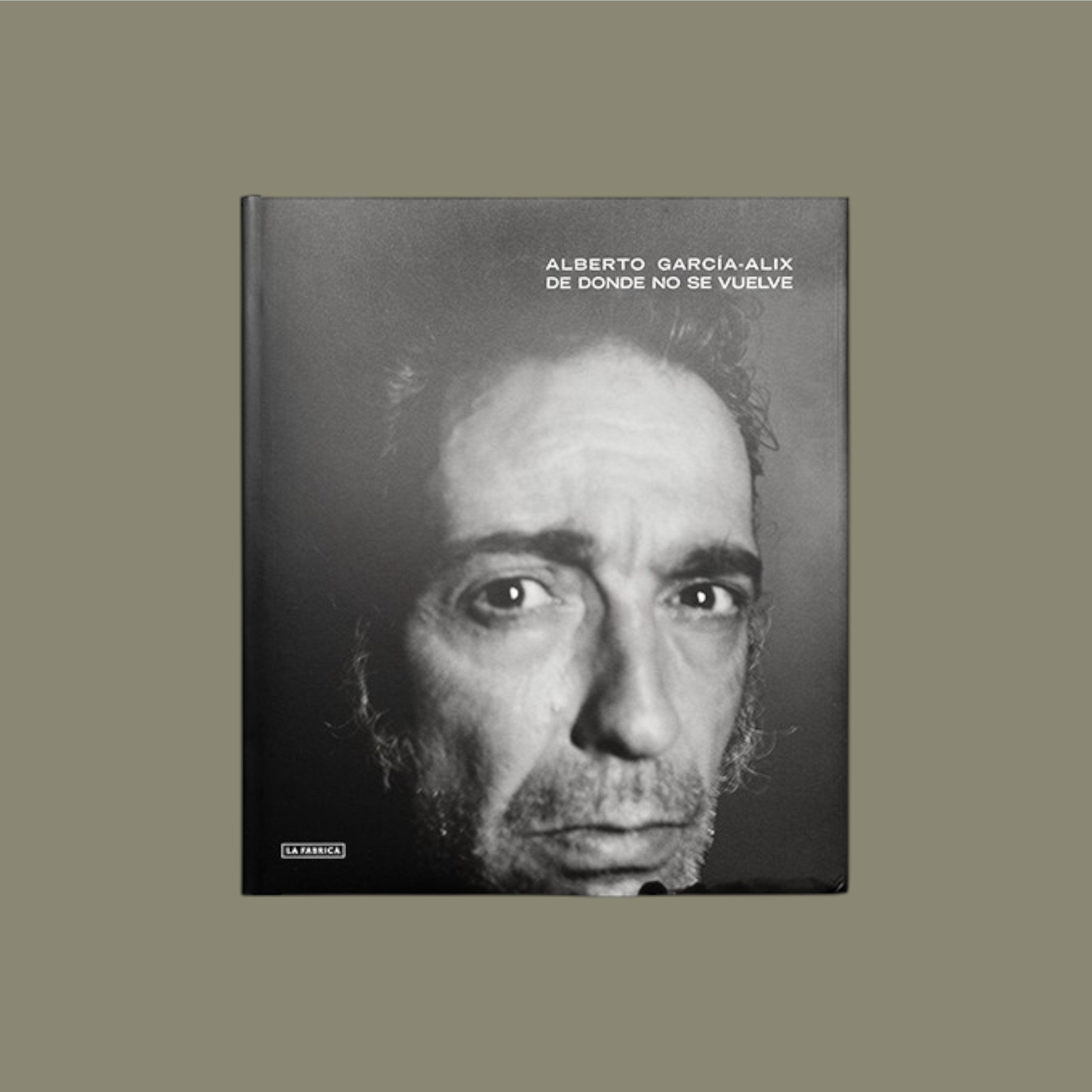 DE DONDE NO SE VUELVE — Alberto García‑Alix