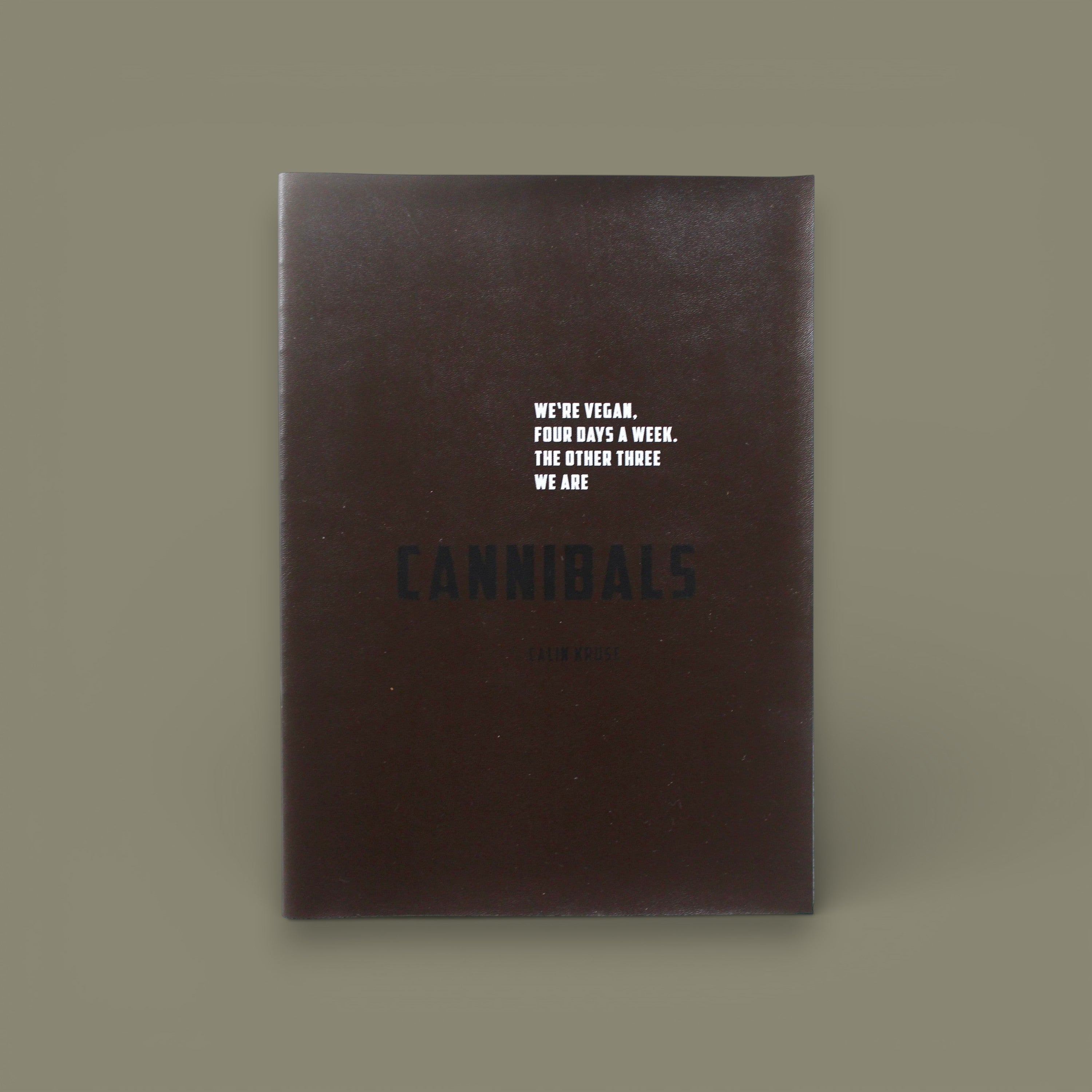 Cannibals. We are vegan, four days a week. The other three we are cannibals — Calin Kruse, 2022, Dienacht edition of 200