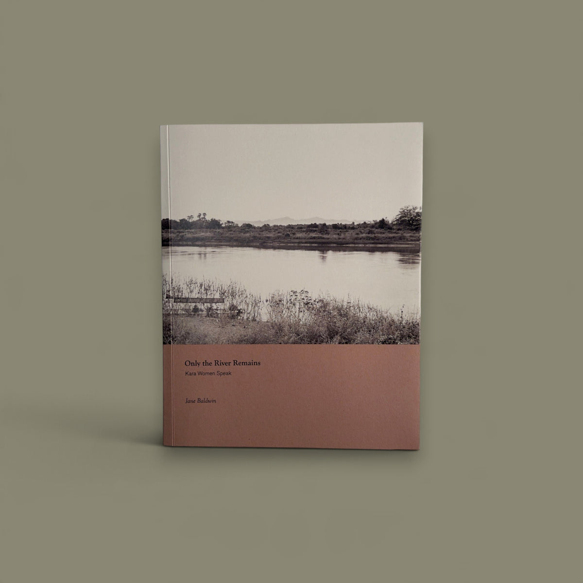Only the River Remains: Kara Women Speak — Jane Baldwin — Datz Press — 2017