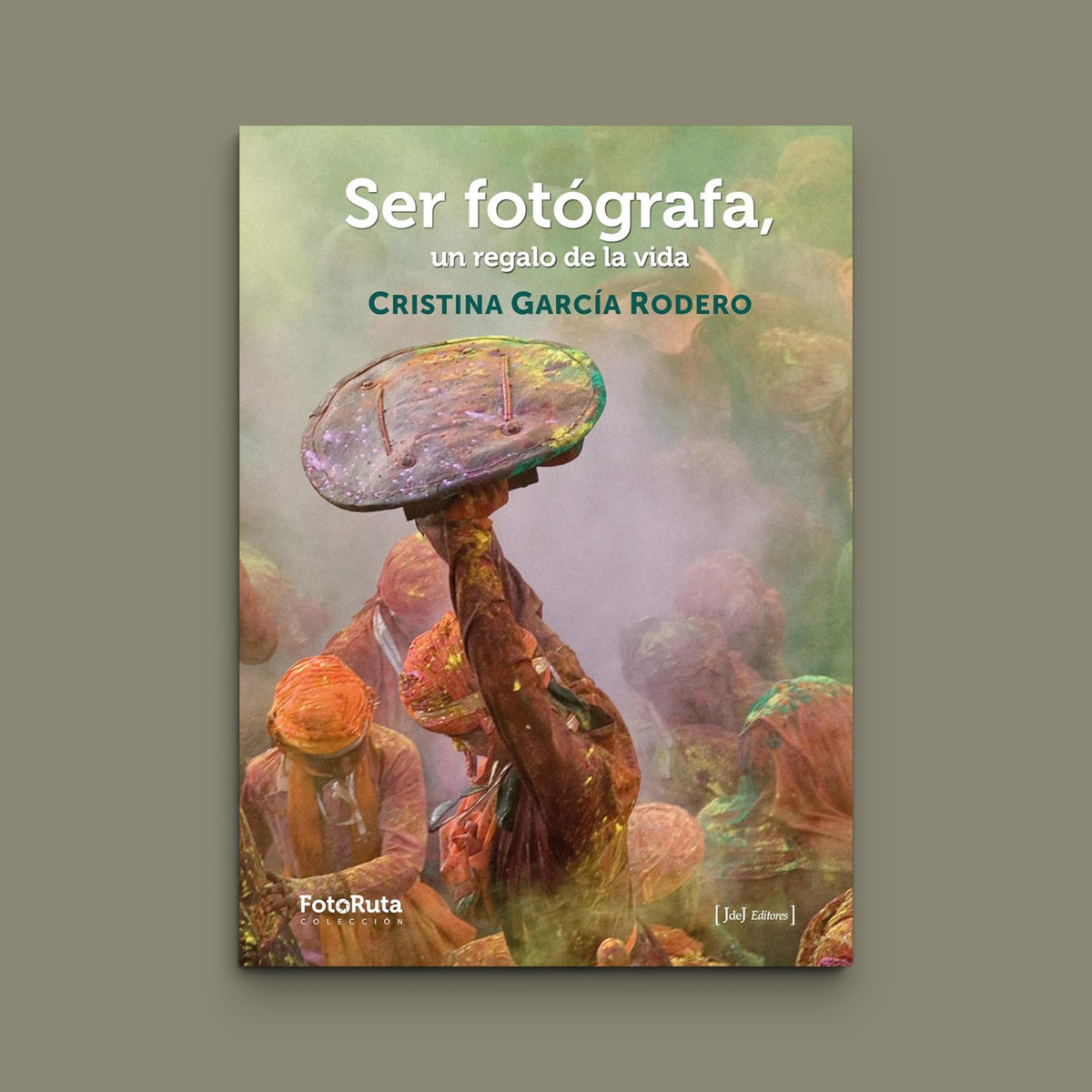 SER FOTÓGRAFA, UN REGALO DE LA VIDA — Cristina García Rodero — JdeJ Editores, 2023