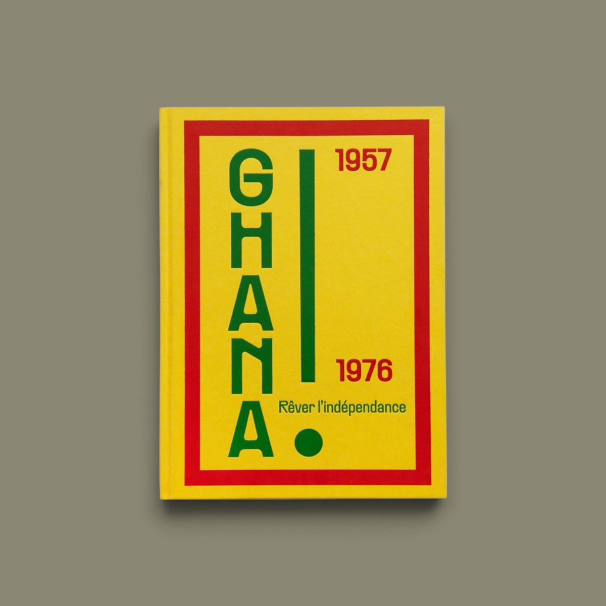 Ghana! Dreaming of Independence 1957–1976 — Damarice Amao (ed.) — Atelier EXB