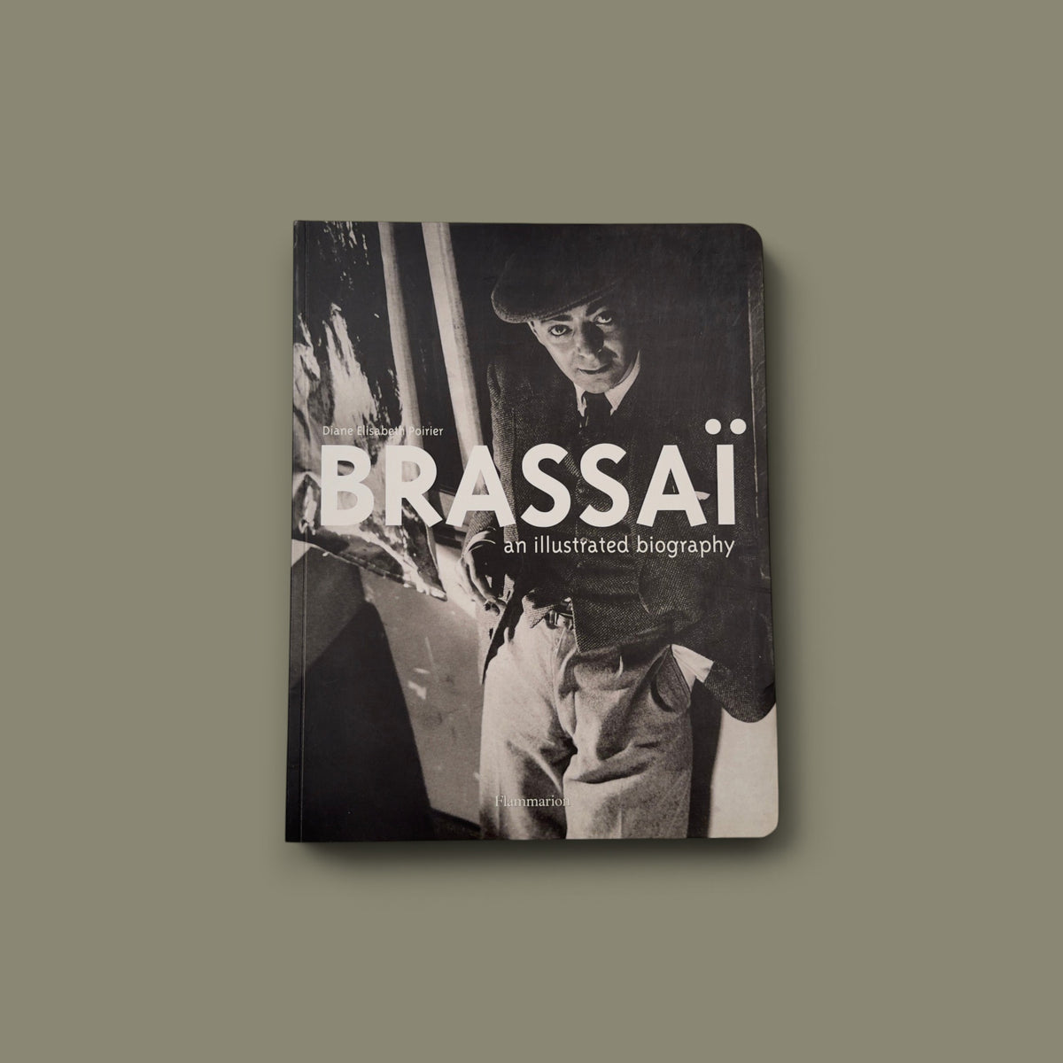 Brassaï: An Illustrated Biography — Diane Elisabeth Poirier — Flammarion — 2005