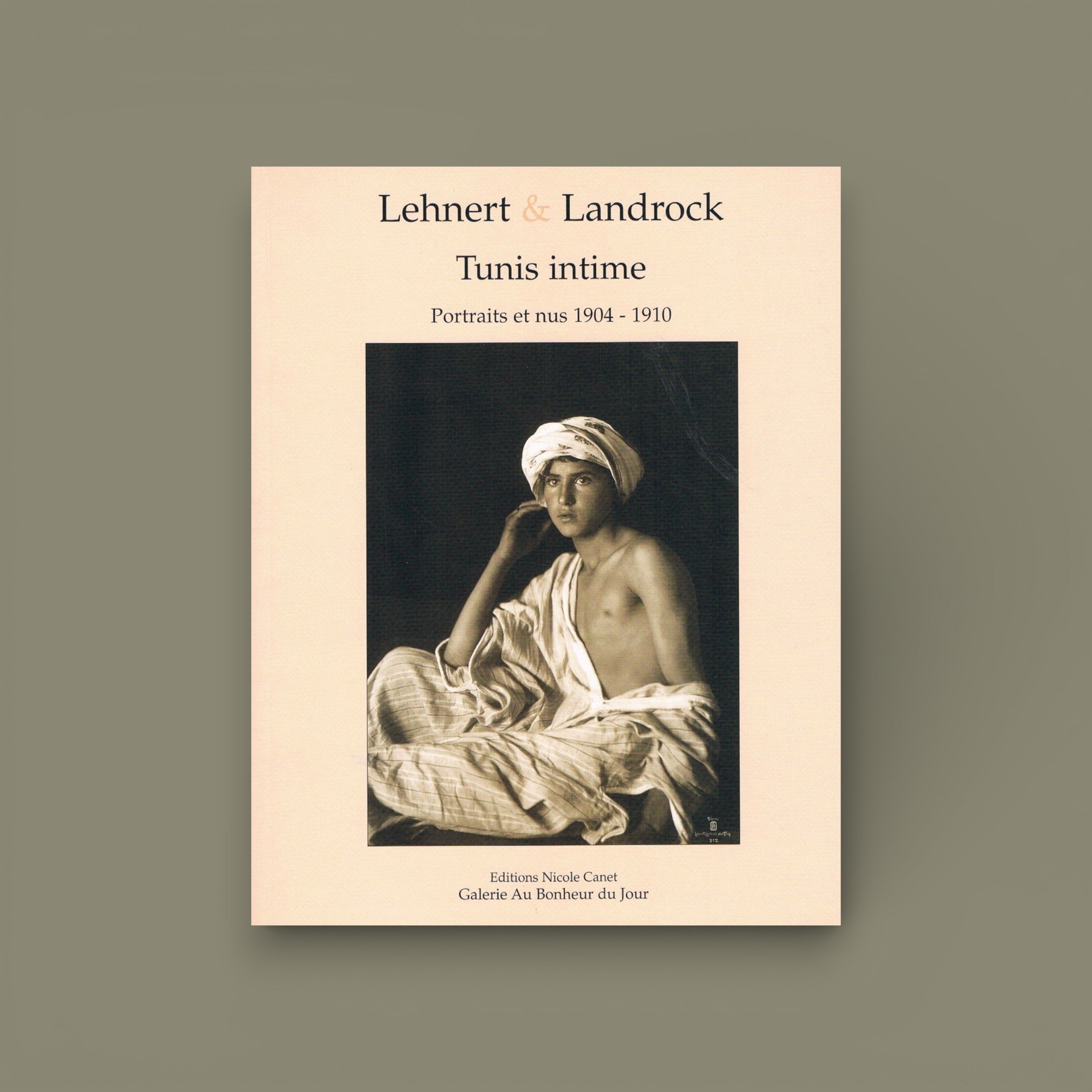 Tunis Intime — Lehner & Landrock, Galerie Au Bonheur du Jour, 2007